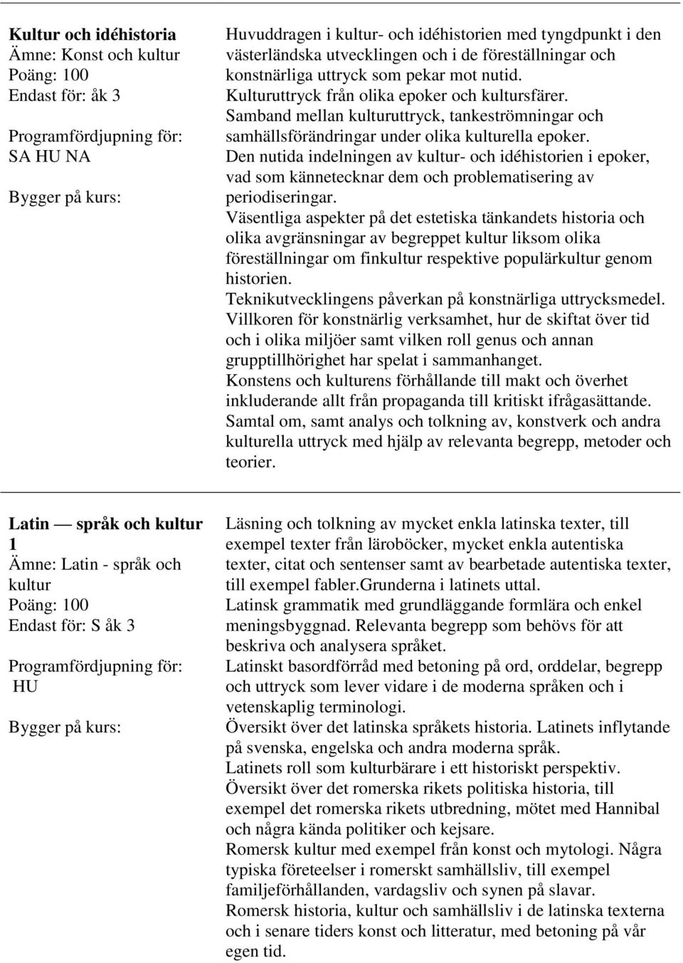Den nutida indelningen av kultur- och idéhistorien i epoker, vad som kännetecknar dem och problematisering av periodiseringar.