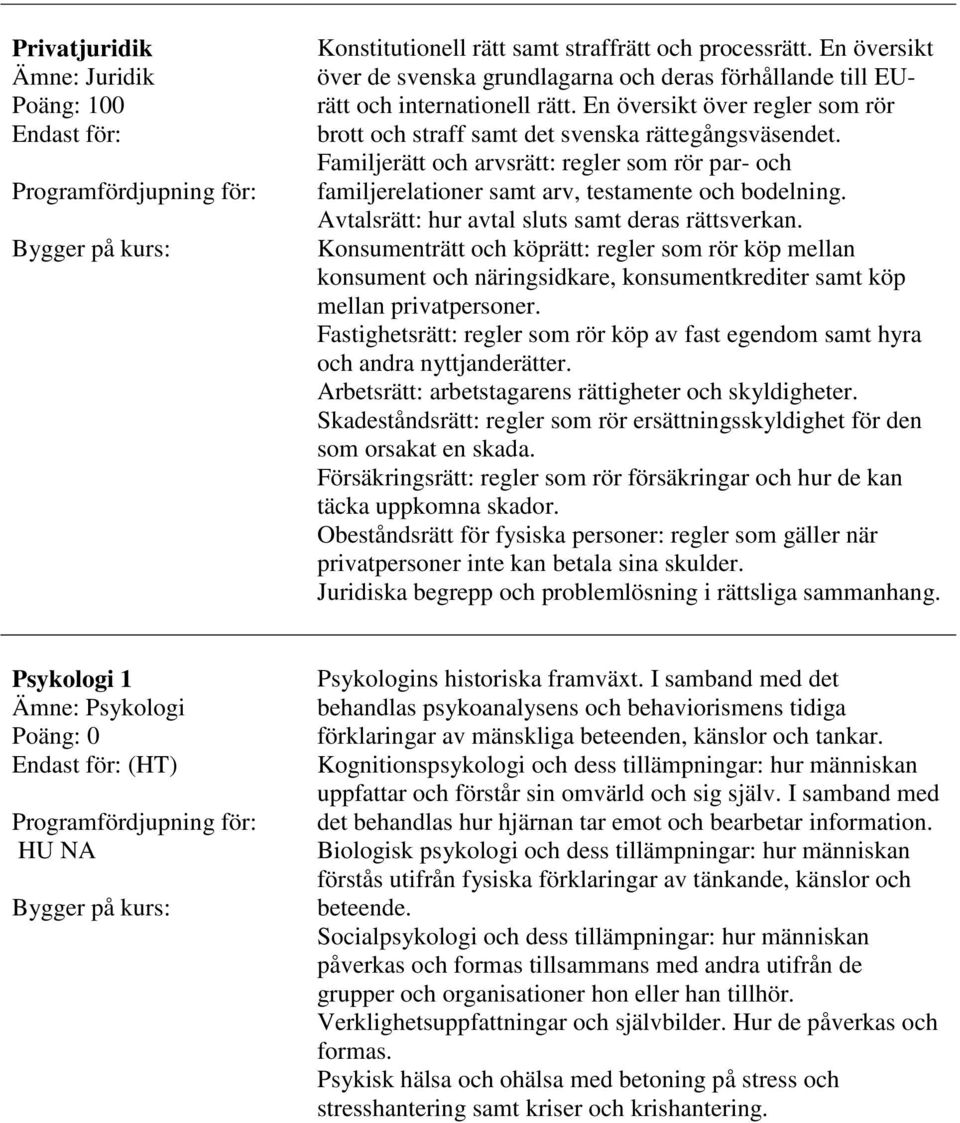 Avtalsrätt: hur avtal sluts samt deras rättsverkan. Konsumenträtt och köprätt: regler som rör köp mellan konsument och näringsidkare, konsumentkrediter samt köp mellan privatpersoner.