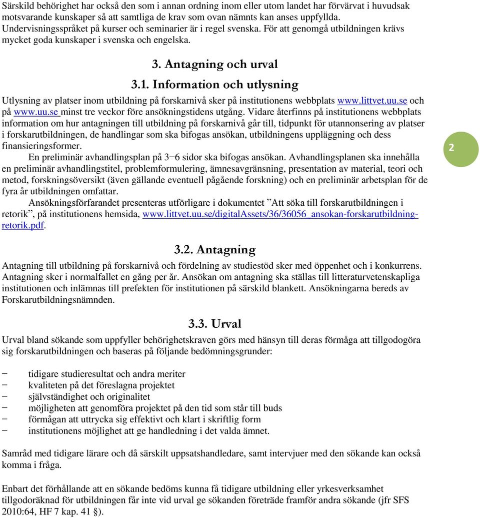 Information och utlysning Utlysning av platser inom utbildning på forskarnivå sker på institutionens webbplats www.littvet.uu.se och på www.uu.se minst tre veckor före ansökningstidens utgång.