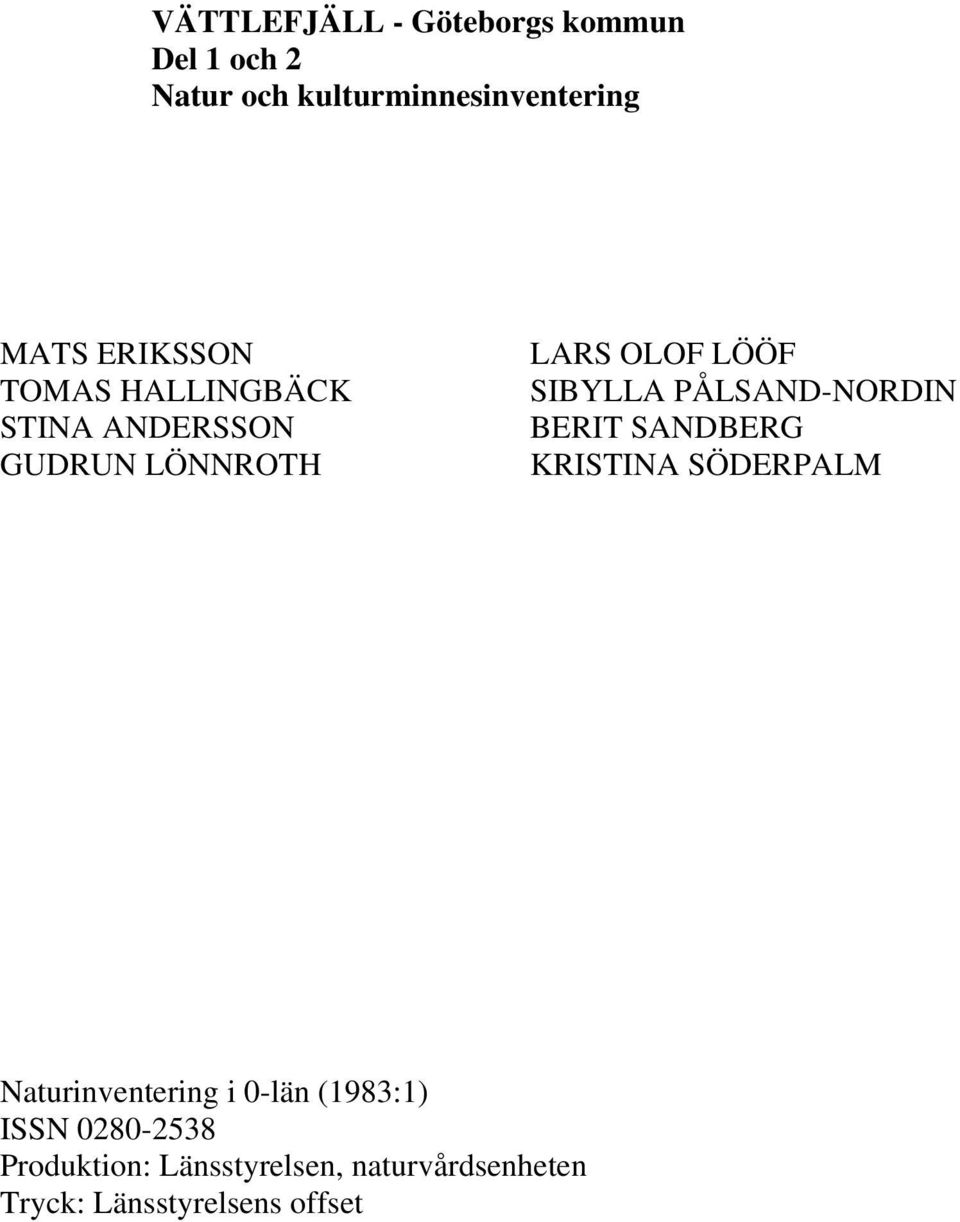 PÅLSAND-NORDIN BERIT SANDBERG KRISTINA SÖDERPALM Naturinventering i 0-län (1983:1)