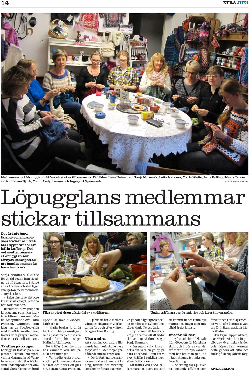 F: J öpugglans medlemmar stickar tillsammans et är inte bara farmor och mormor som stickar och träffas i syjuntan för att hålla kafferep.