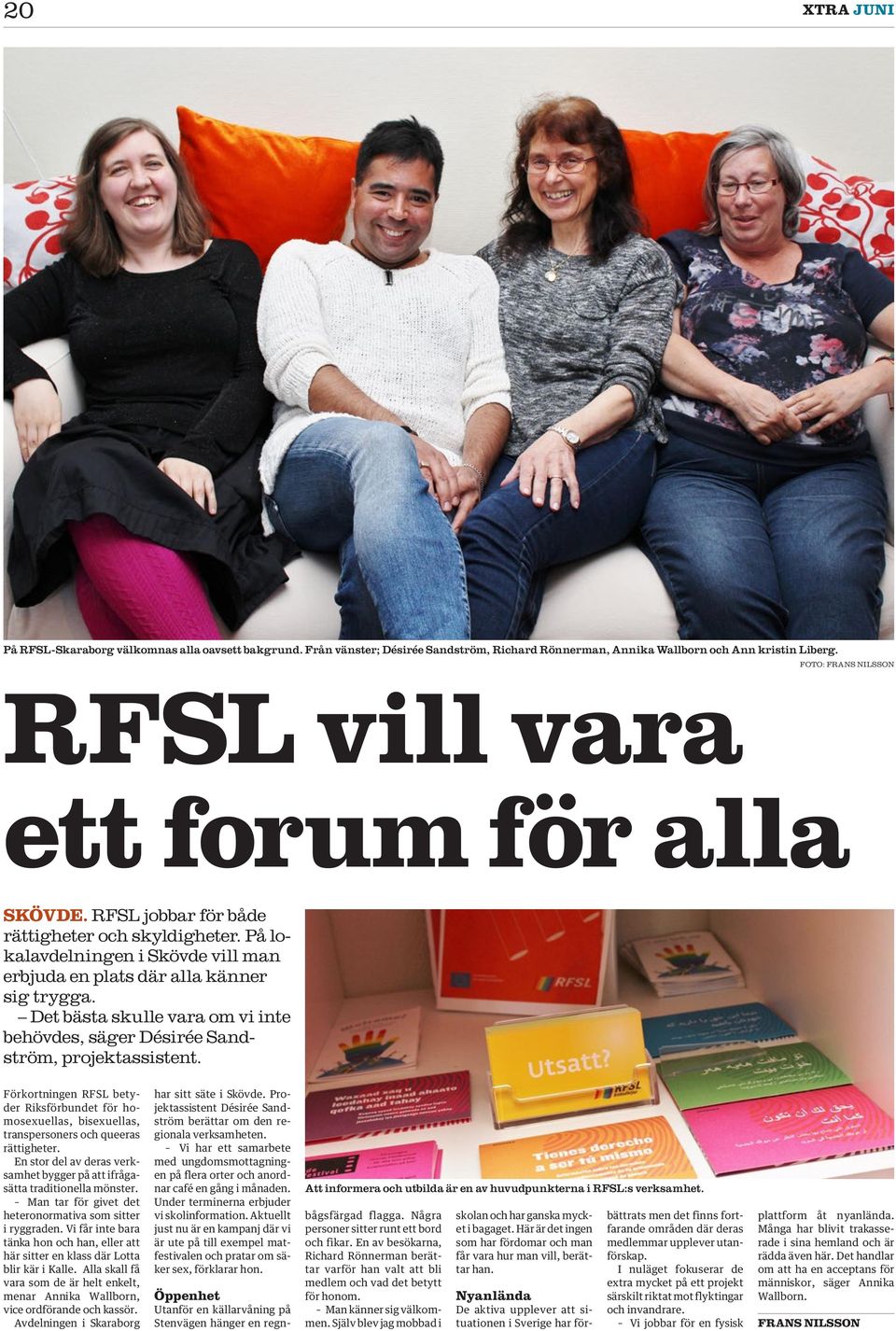 et bästa skulle vara om vi inte behövdes, säger ésirée andström, projektassistent. Förkortningen F betyder iksförbundet för homosexuellas, bisexuellas, transpersoners och queeras rättigheter.