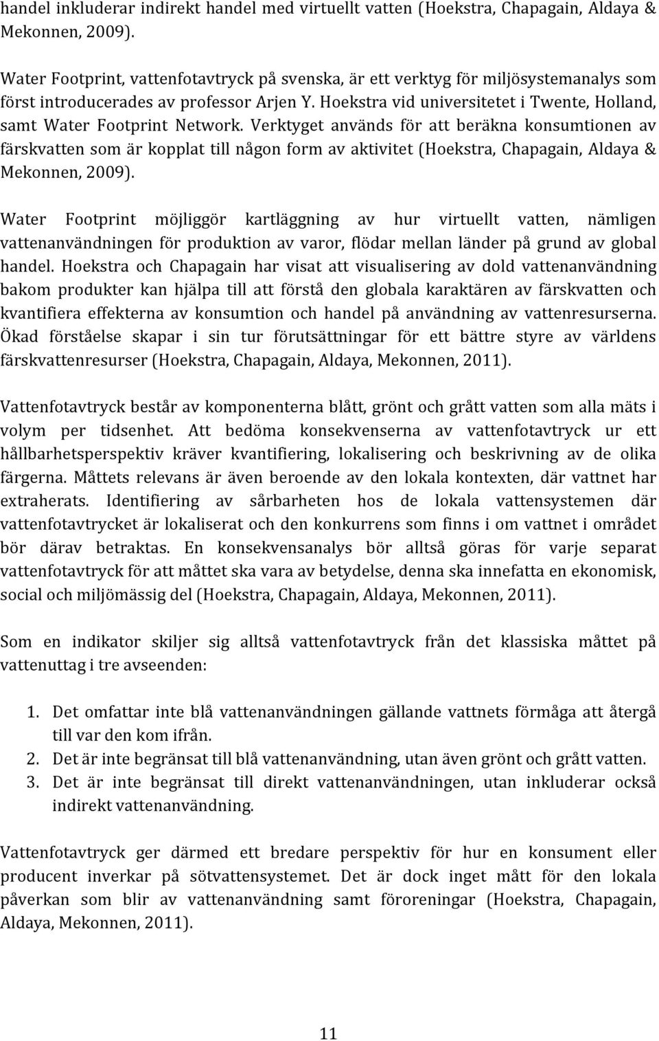 Hoekstra vid universitetet i Twente, Holland, samt Water Footprint Network.