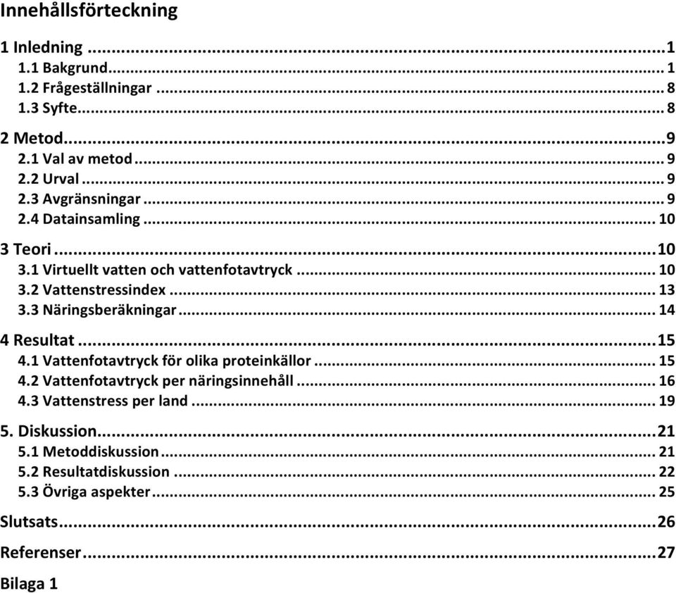 .. 14 4 Resultat... 15 4.1 Vattenfotavtryck för olika proteinkällor... 15 4.2 Vattenfotavtryck per näringsinnehåll... 16 4.3 Vattenstress per land.