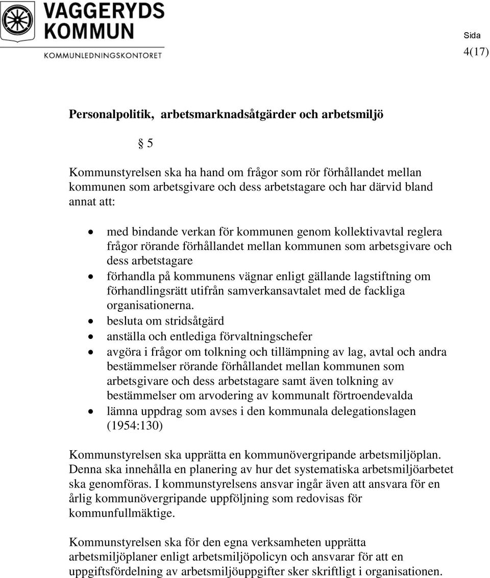 gällande lagstiftning om förhandlingsrätt utifrån samverkansavtalet med de fackliga organisationerna.