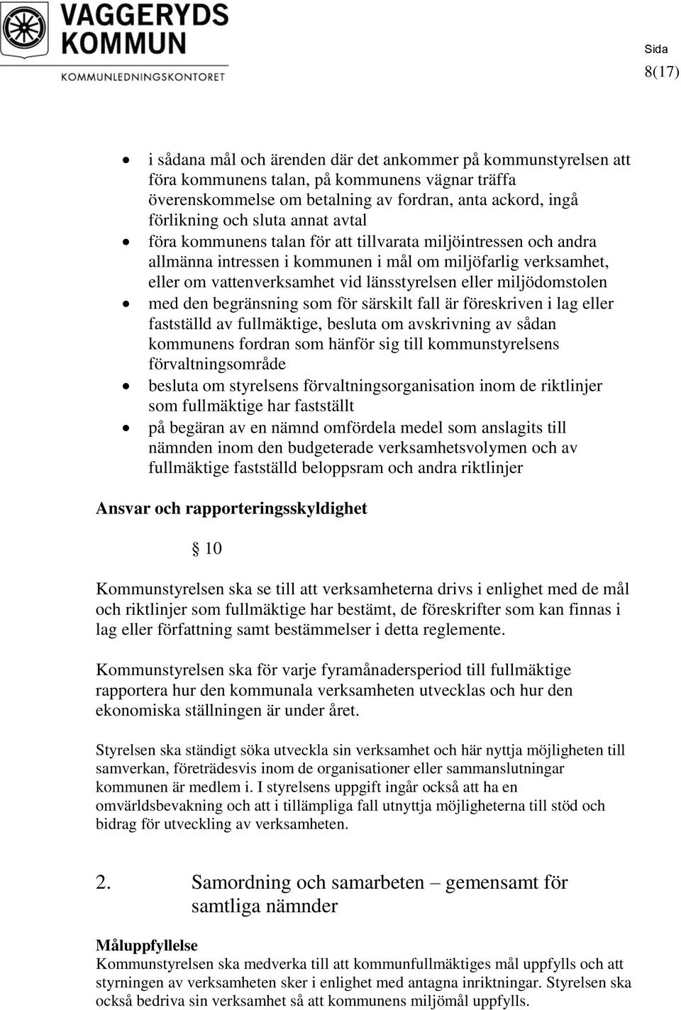 miljödomstolen med den begränsning som för särskilt fall är föreskriven i lag eller fastställd av fullmäktige, besluta om avskrivning av sådan kommunens fordran som hänför sig till kommunstyrelsens