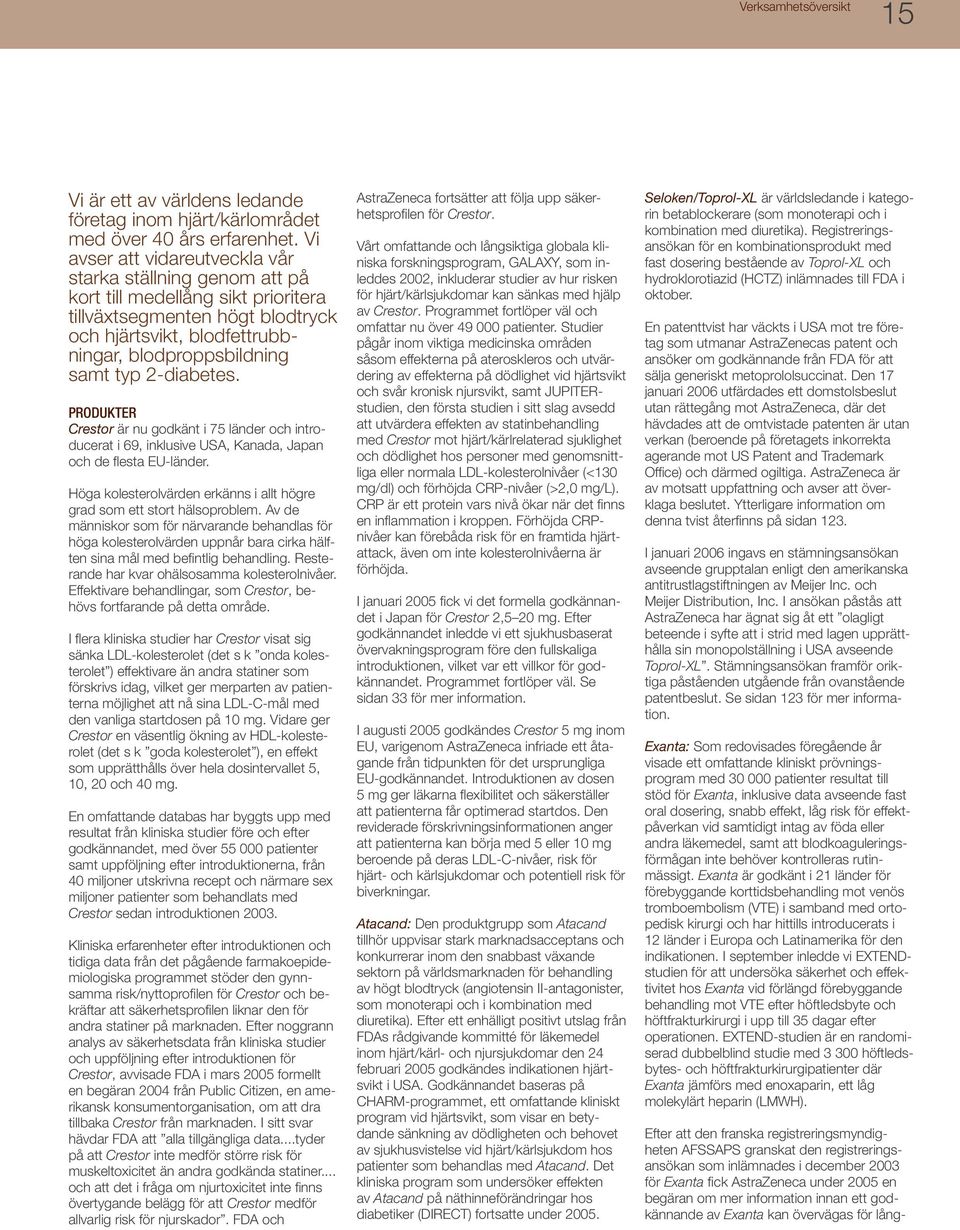 2-diabetes. PRODUKTER Crestor är nu godkänt i 75 länder och introducerat i 69, inklusive USA, Kanada, Japan och de fl esta EU-länder.