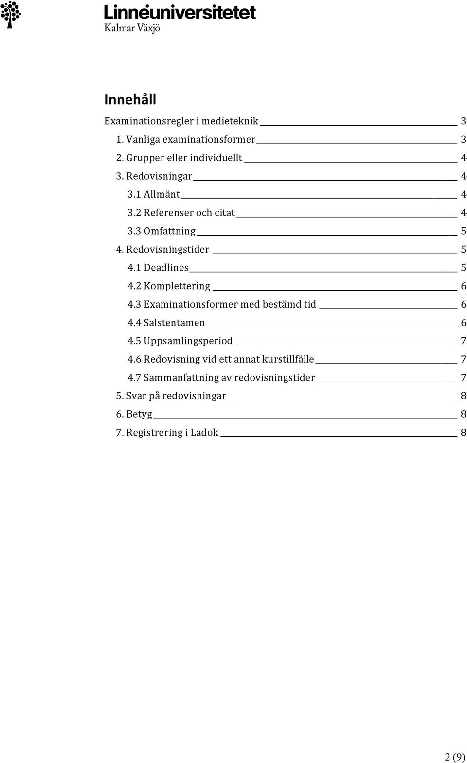 2 Kmplettering 6 4.3 Examinatinsfrmer med bestämd tid 6 4.4 Salstentamen 6 4.5 Uppsamlingsperid 7 4.