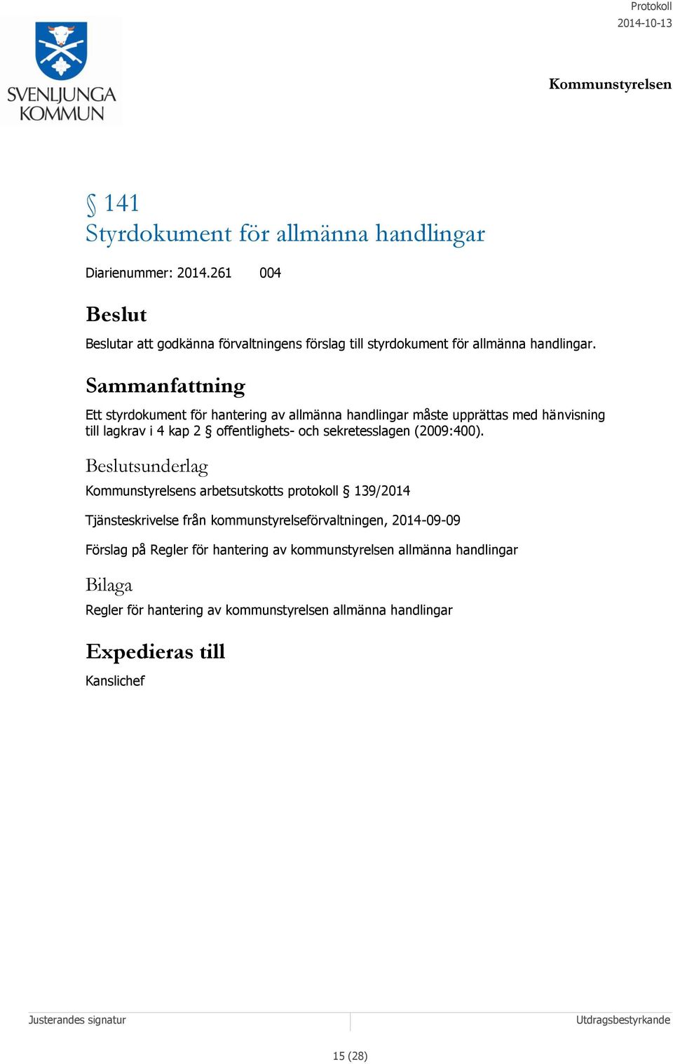 Ett styrdokument för hantering av allmänna handlingar måste upprättas med hänvisning till lagkrav i 4 kap 2 offentlighets- och sekretesslagen