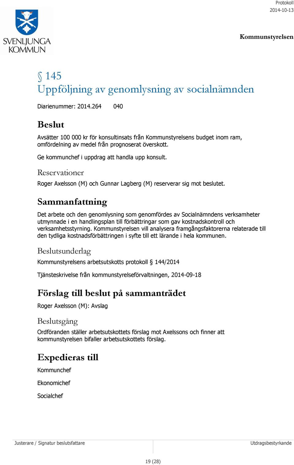 Det arbete och den genomlysning som genomfördes av Socialnämndens verksamheter utmynnade i en handlingsplan till förbättringar som gav kostnadskontroll och verksamhetsstyrning.