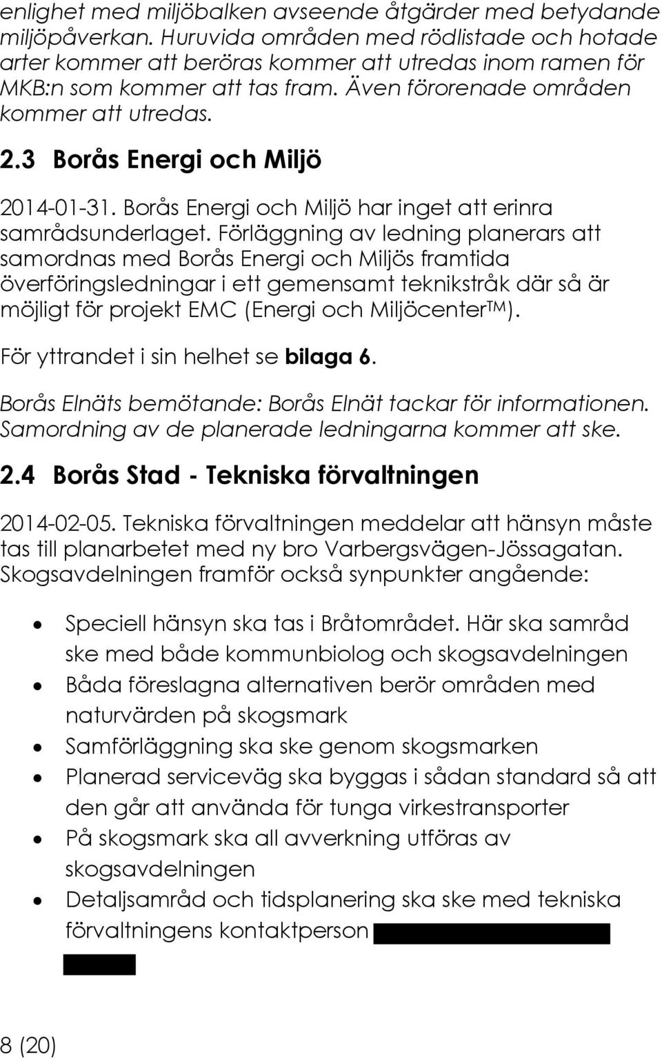 3 Borås Energi och Miljö 2014-01-31. Borås Energi och Miljö har inget att erinra samrådsunderlaget.