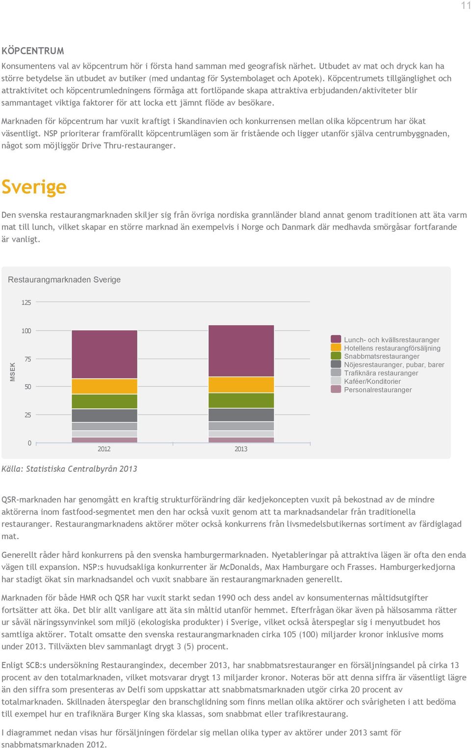 Köpcentrumets tillgänglighet och attraktivitet och köpcentrumledningens förmåga att fortlöpande skapa attraktiva erbjudanden/aktiviteter blir sammantaget viktiga faktorer för att locka ett jämnt