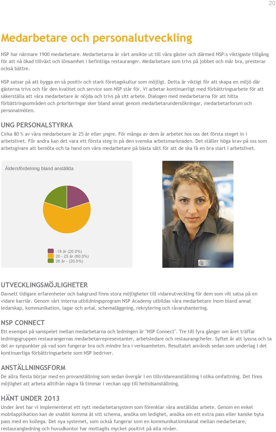 Medarbetare som trivs på jobbet och mår bra, presterar också bättre. NSP satsar på att bygga en så positiv och stark företagskultur som möjligt.