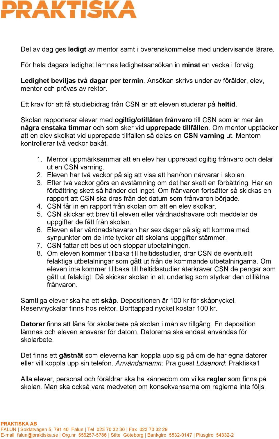 Skolan rapporterar elever med ogiltig/otillåten frånvaro till CSN som är mer än några enstaka timmar och som sker vid upprepade tillfällen.