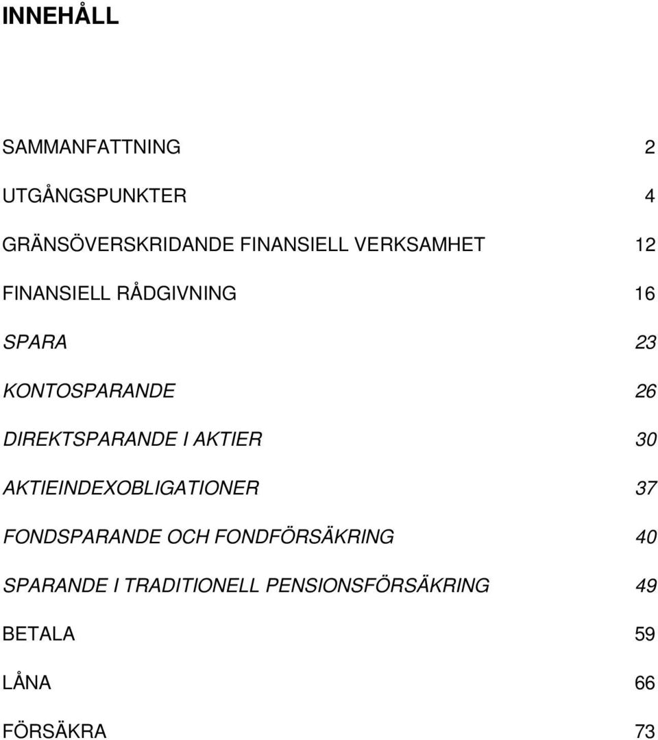 DIREKTSPARANDE I AKTIER 30 AKTIEINDEXOBLIGATIONER 37 FONDSPARANDE OCH