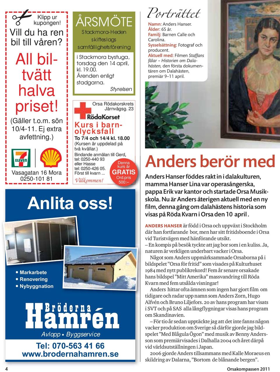 00 (Kursen är uppdelad på två kvällar.) Bindande anmälan till Gerd, tel: 0250-440 93 eller Hasse tel: 0250-426 05. Först till kvarn... Välkommen! Anlita oss!