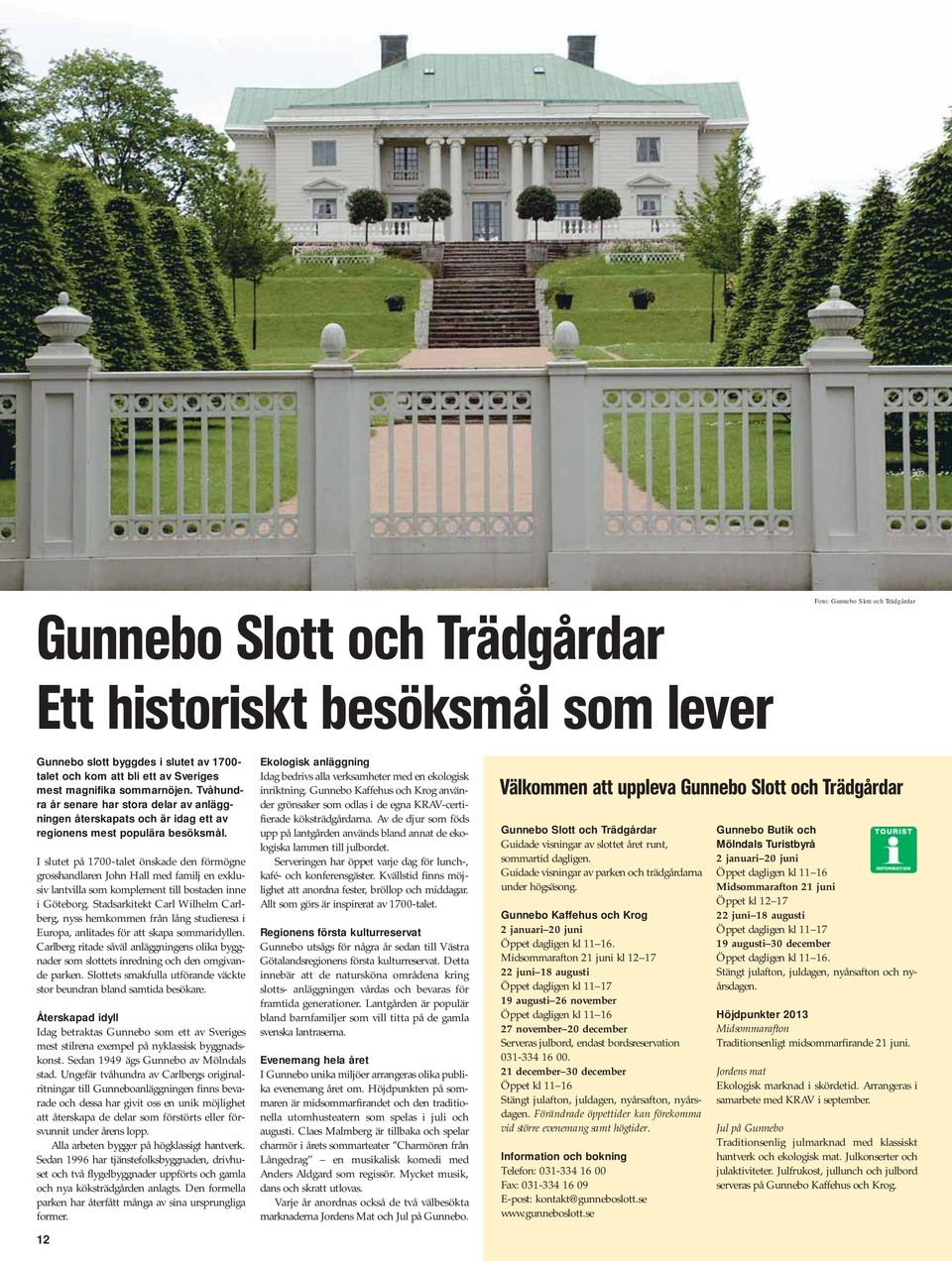 I slutet på 1700-talet önskade den förmögne grosshandlaren John Hall med familj en exklusiv lantvilla som komplement till bostaden inne i Göteborg.