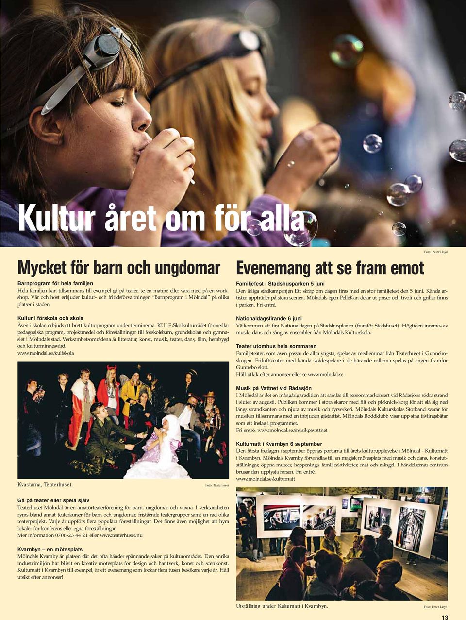 KULF/Skolkulturrådet förmedlar pedagogiska program, projektmedel och föreställningar till förskolebarn, grundskolan och gymnasiet i Mölndals stad.
