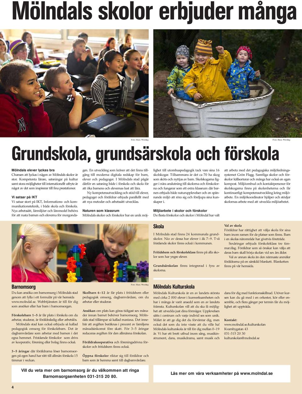 Vi satsar på IKT Vi satsar stort på IKT, Informations- och kommunikationsteknik, i både skola och förskola.