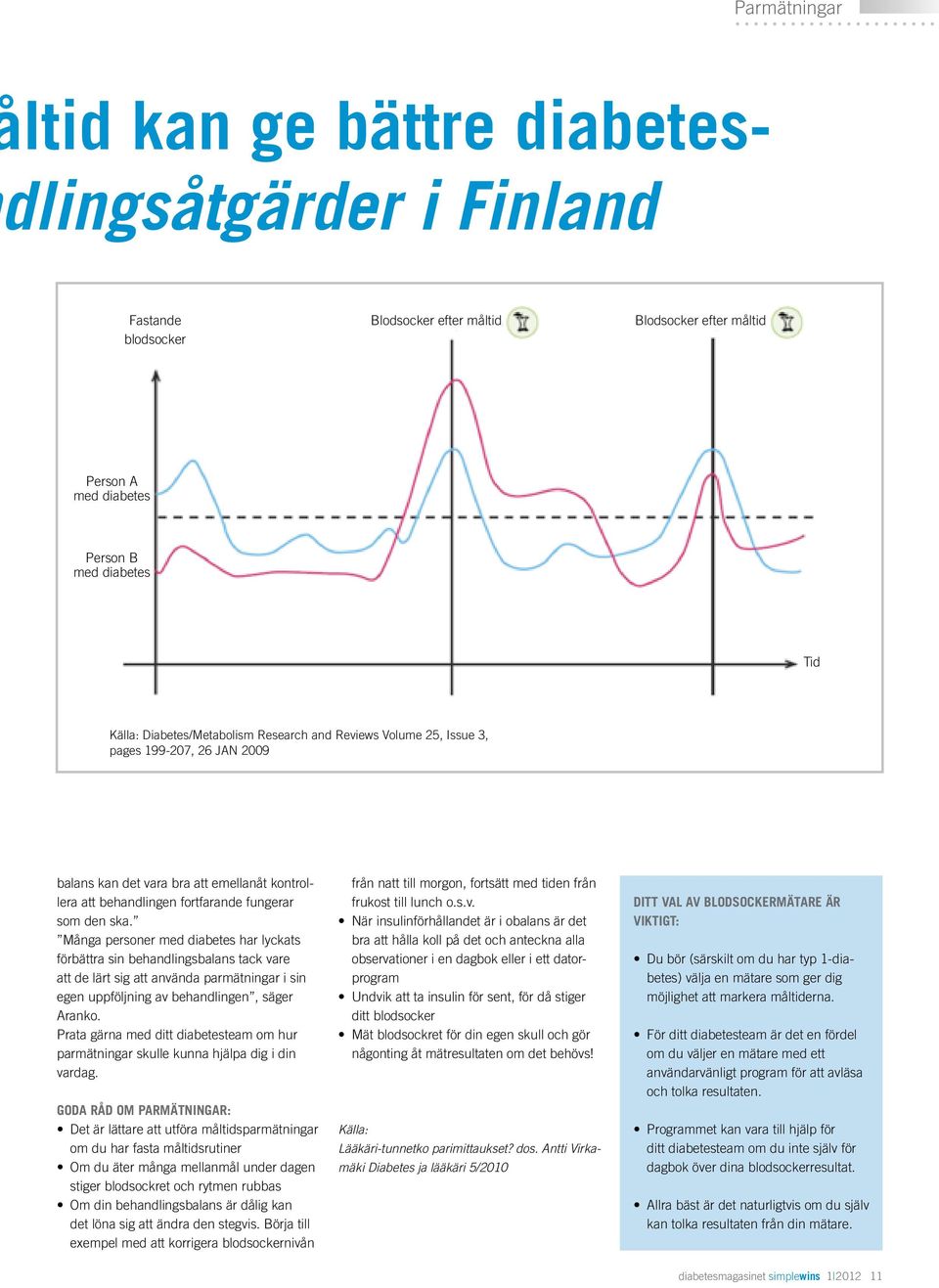 Många personer med diabetes har lyckats förbättra sin behandlingsbalans tack vare att de lärt sig att använda parmätningar i sin egen uppföljning av behandlingen, säger Aranko.