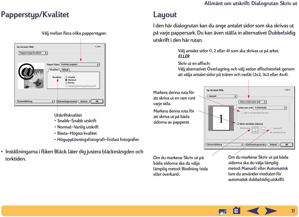 ELLER Skriv ut en affisch: Välj alternativet Överlagring och välj sedan affischstorlek genom att välja antalet sidor på tvären och nedåt (2x2, 3x3 eller 4x4).