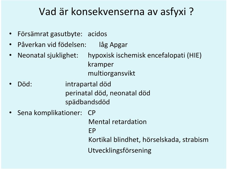 komplikationer: låg Apgar hypoxisk ischemisk encefalopati (HIE) kramper