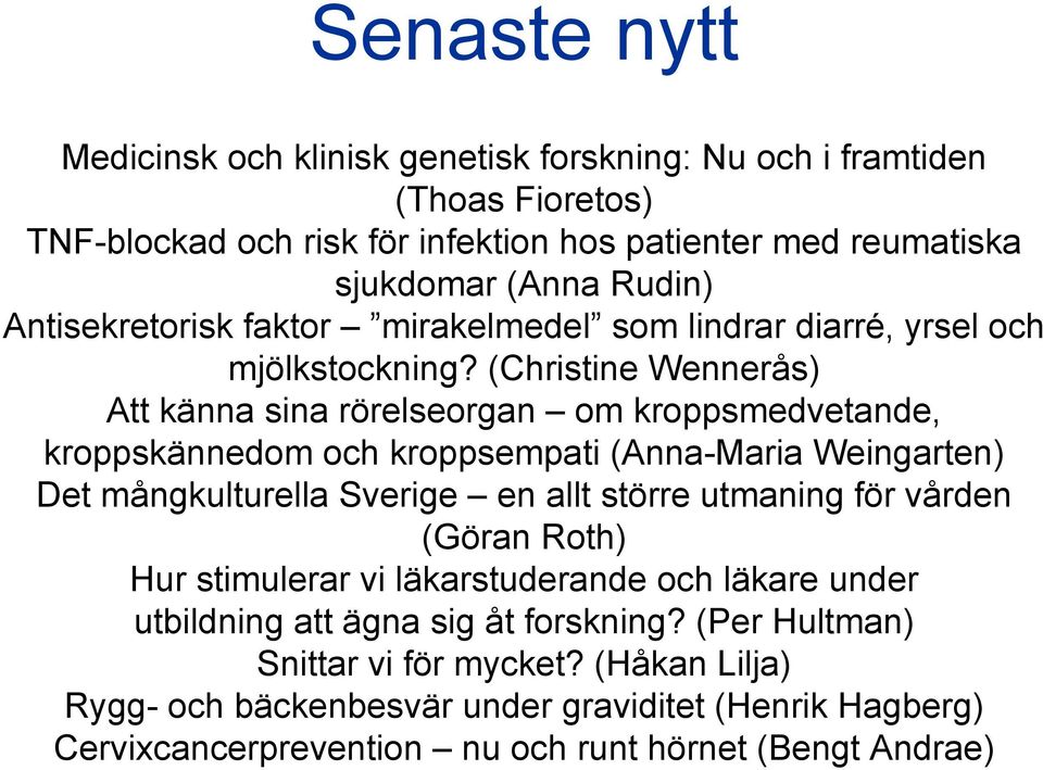 (Christine Wennerås) Att känna sina rörelseorgan om kroppsmedvetande, kroppskännedom och kroppsempati (Anna-Maria Weingarten) Det mångkulturella Sverige en allt större utmaning