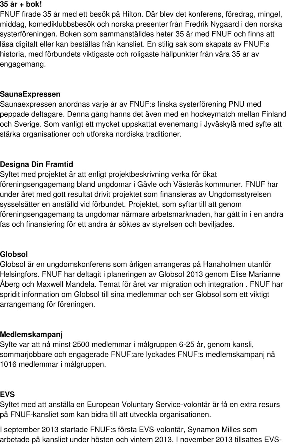 En stilig sak som skapats av FNUF:s historia, med förbundets viktigaste och roligaste hållpunkter från våra 35 år av engagemang.