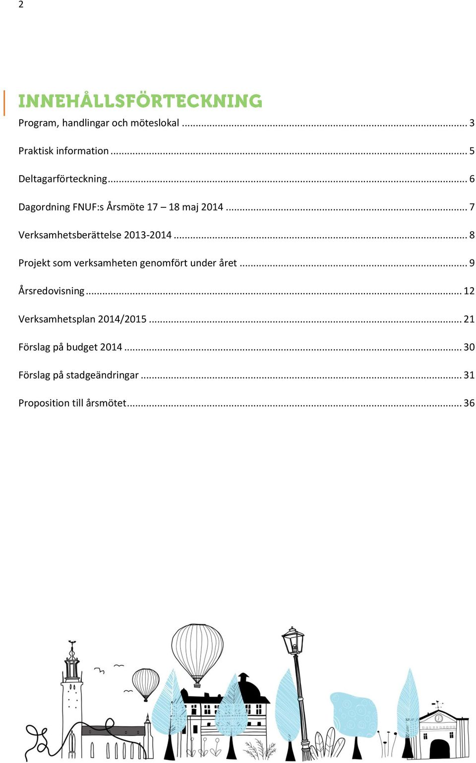 .. 8 Projekt som verksamheten genomfört under året... 9 Årsredovisning.