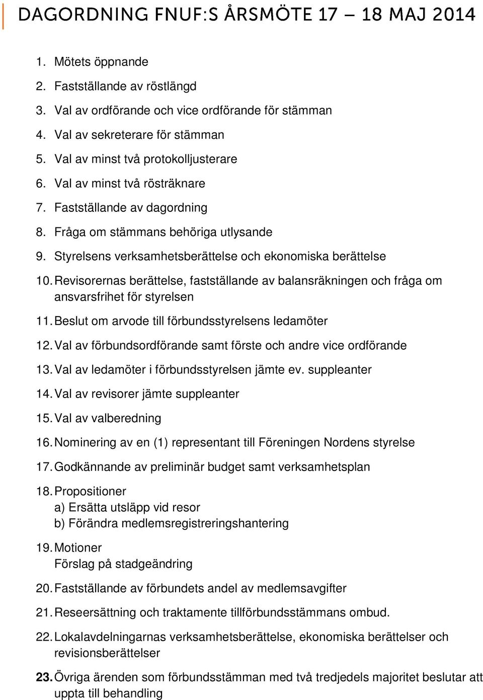 Revisorernas berättelse, fastställande av balansräkningen och fråga om ansvarsfrihet för styrelsen 11. Beslut om arvode till förbundsstyrelsens ledamöter 12.