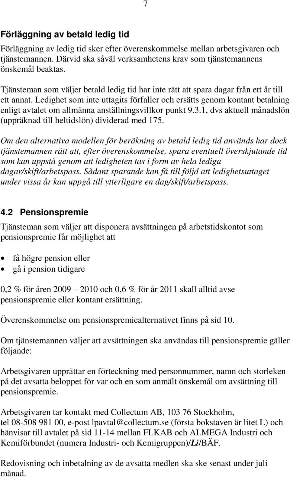 Ledighet som inte uttagits förfaller och ersätts genom kontant betalning enligt avtalet om allmänna anställningsvillkor punkt 9.3.