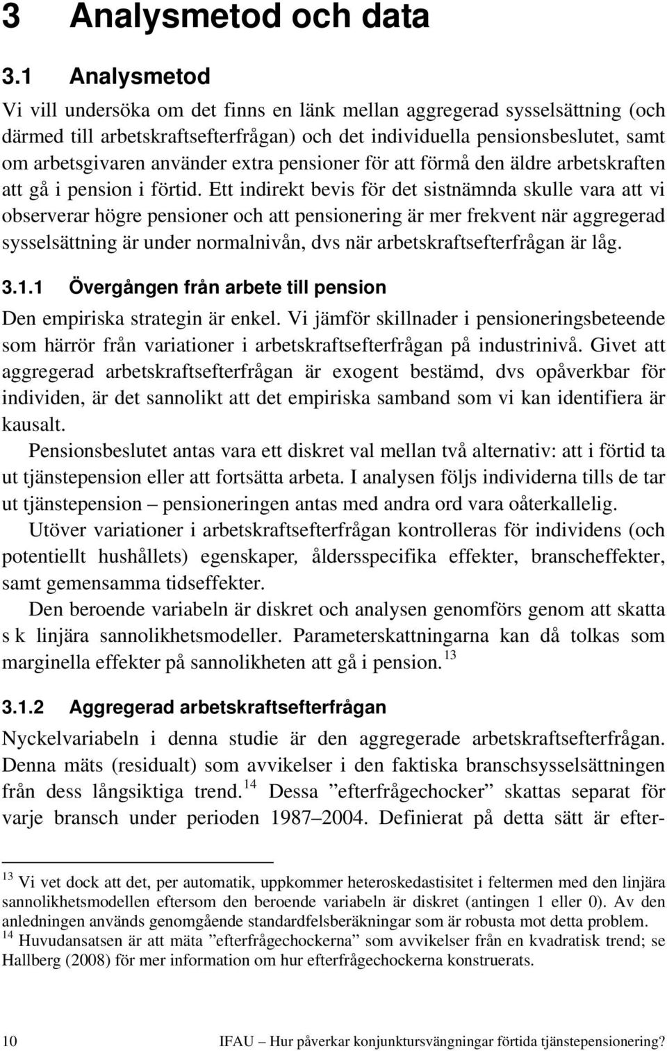 extra pensioner för att förmå den äldre arbetskraften att gå i pension i förtid.