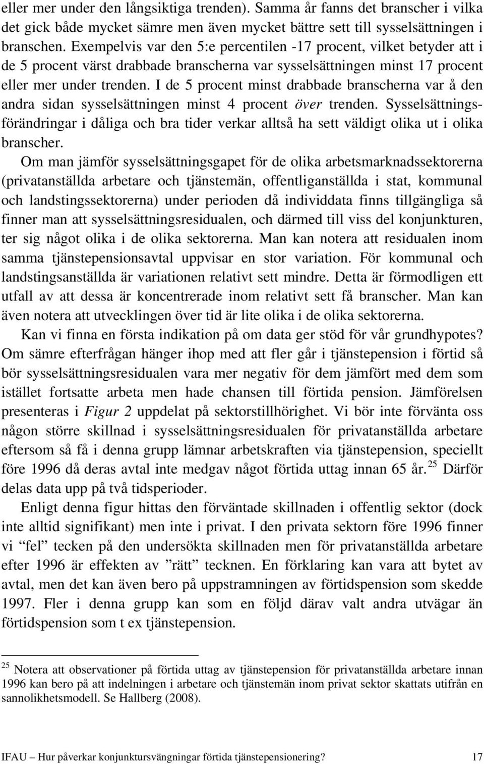 I de 5 procent minst drabbade branscherna var å den andra sidan sysselsättningen minst 4 procent över trenden.