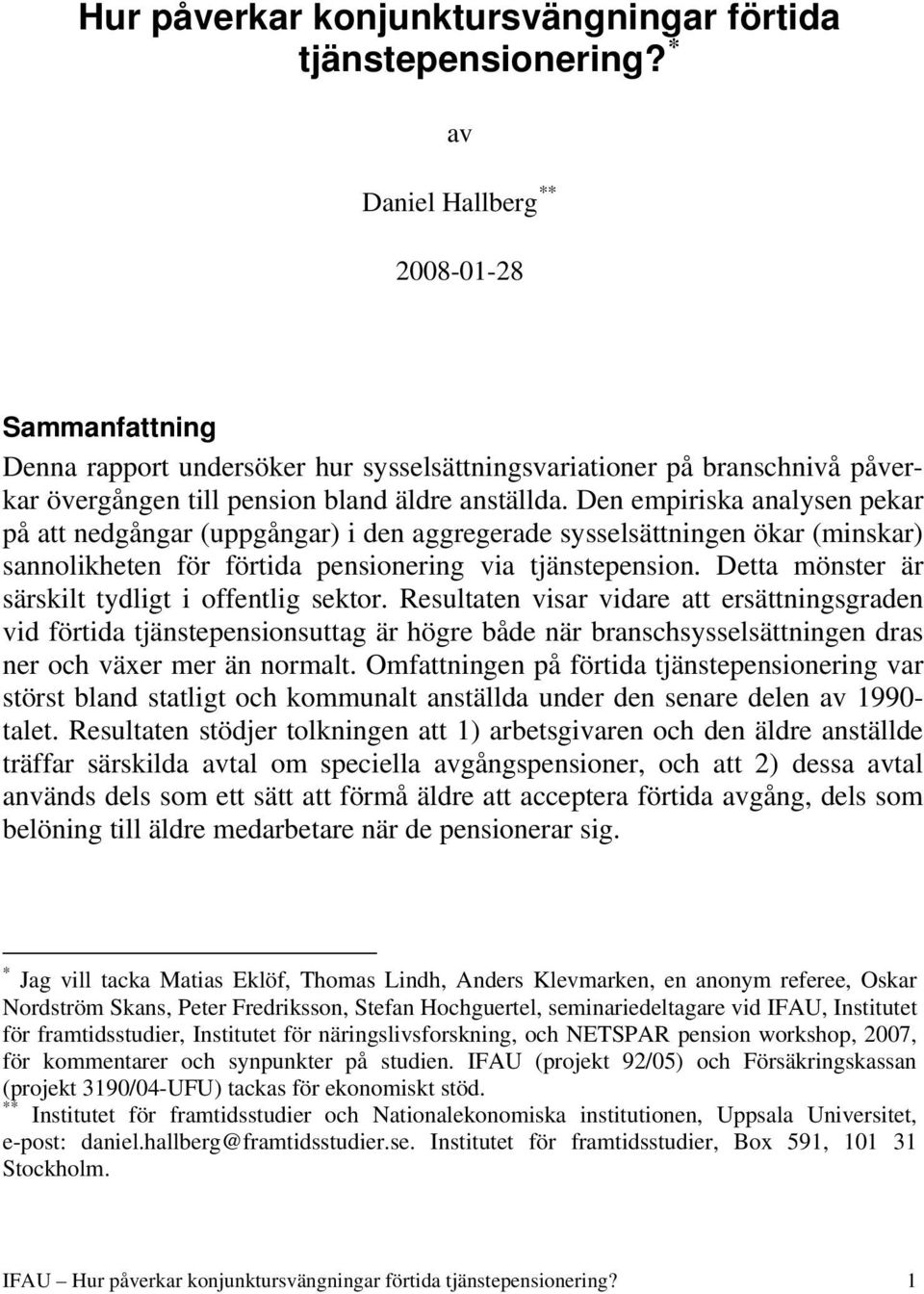 Den empiriska analysen pekar på att nedgångar (uppgångar) i den aggregerade sysselsättningen ökar (minskar) sannolikheten för förtida pensionering via tjänstepension.