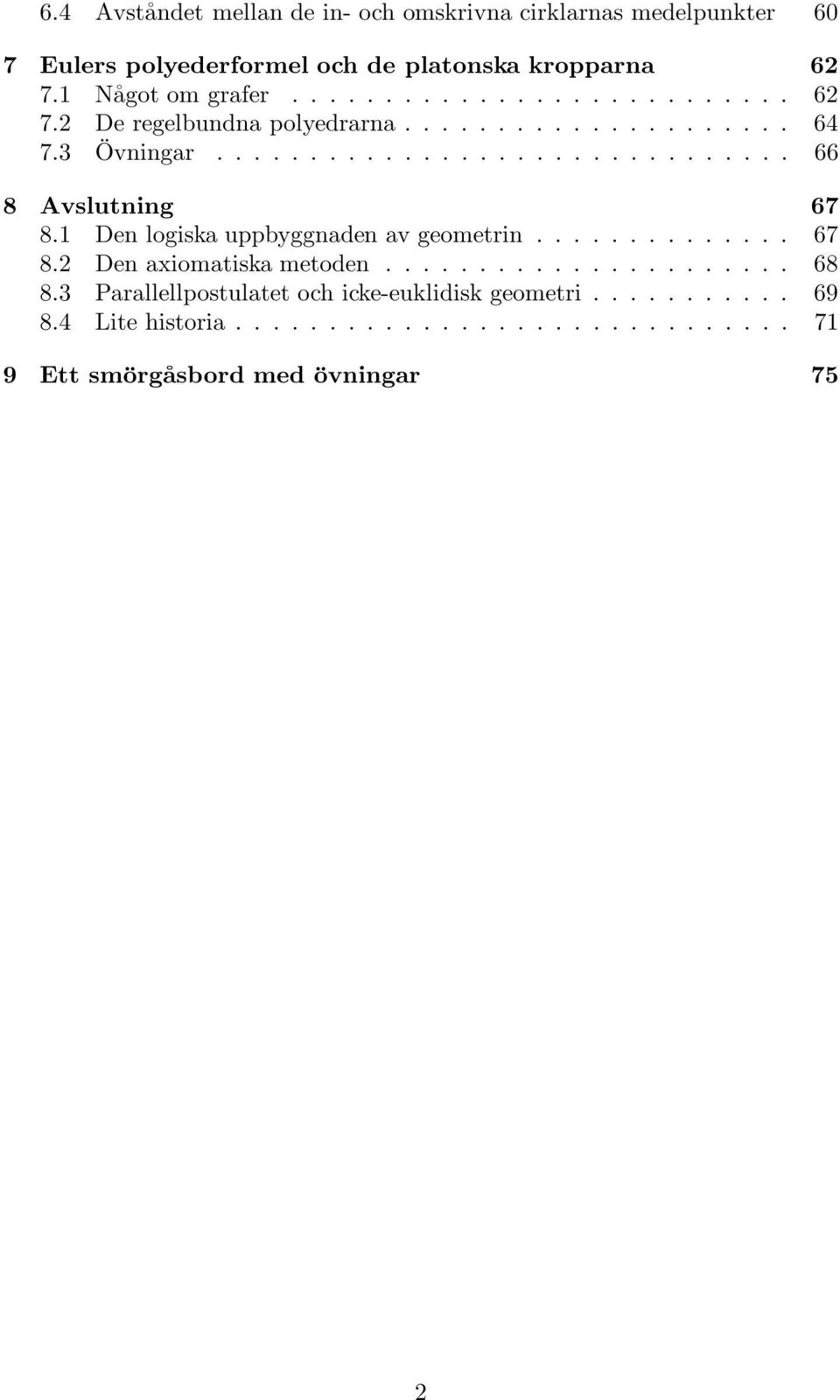 1 Den logiska uppbyggnaden av geometrin.............. 67 8.2 Den axiomatiska metoden...................... 68 8.