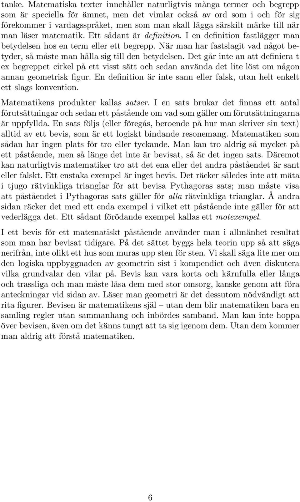 särskilt märke till när man läser matematik. Ett sådant är definition. I en definition fastlägger man betydelsen hos en term eller ett begrepp.