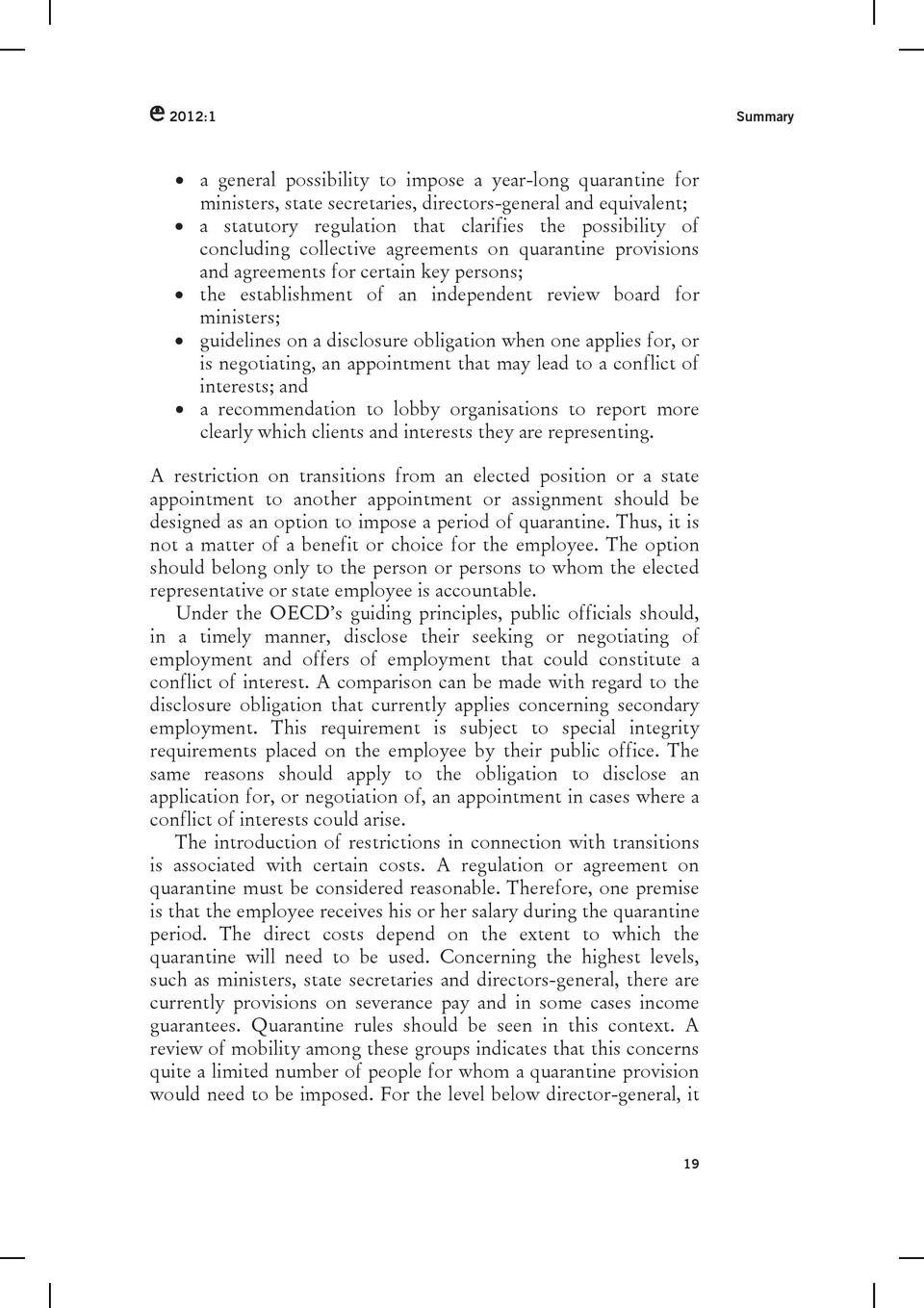 when one applies for, or is negotiating, an appointment that may lead to a conflict of interests; and a recommendation to lobby organisations to report more clearly which clients and interests they