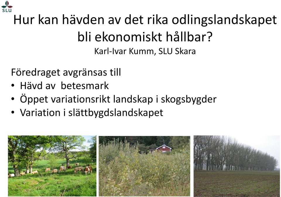 Karl-Ivar Kumm, SLU Skara Föredraget avgränsas till