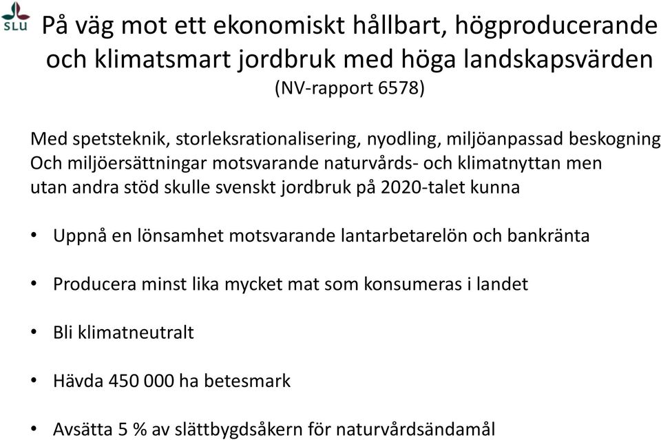 klimatnyttan men utan andra stöd skulle svenskt jordbruk på 2020-talet kunna Uppnå en lönsamhet motsvarande lantarbetarelön och