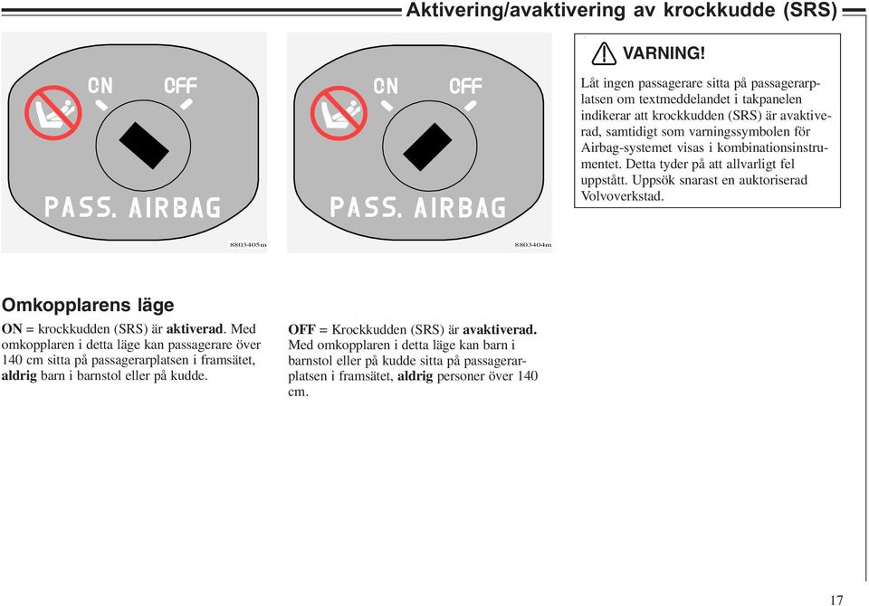 i kombinationsinstrumentet. Detta tyder på att allvarligt fel uppstått. Uppsök snarast en auktoriserad Volvoverkstad.