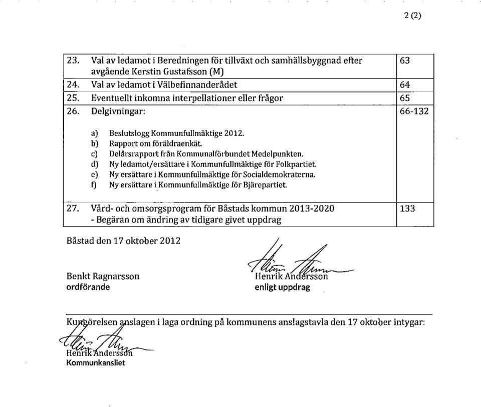 c] Delårsrapport frän Kommunalförbundet Medelpunkten. d] Ny ledamot/ersättare i Kommunfullmäktige för Folkpartiet. e) Ny ersättare i Kommunfullmäktige för Socialdemokraterna.