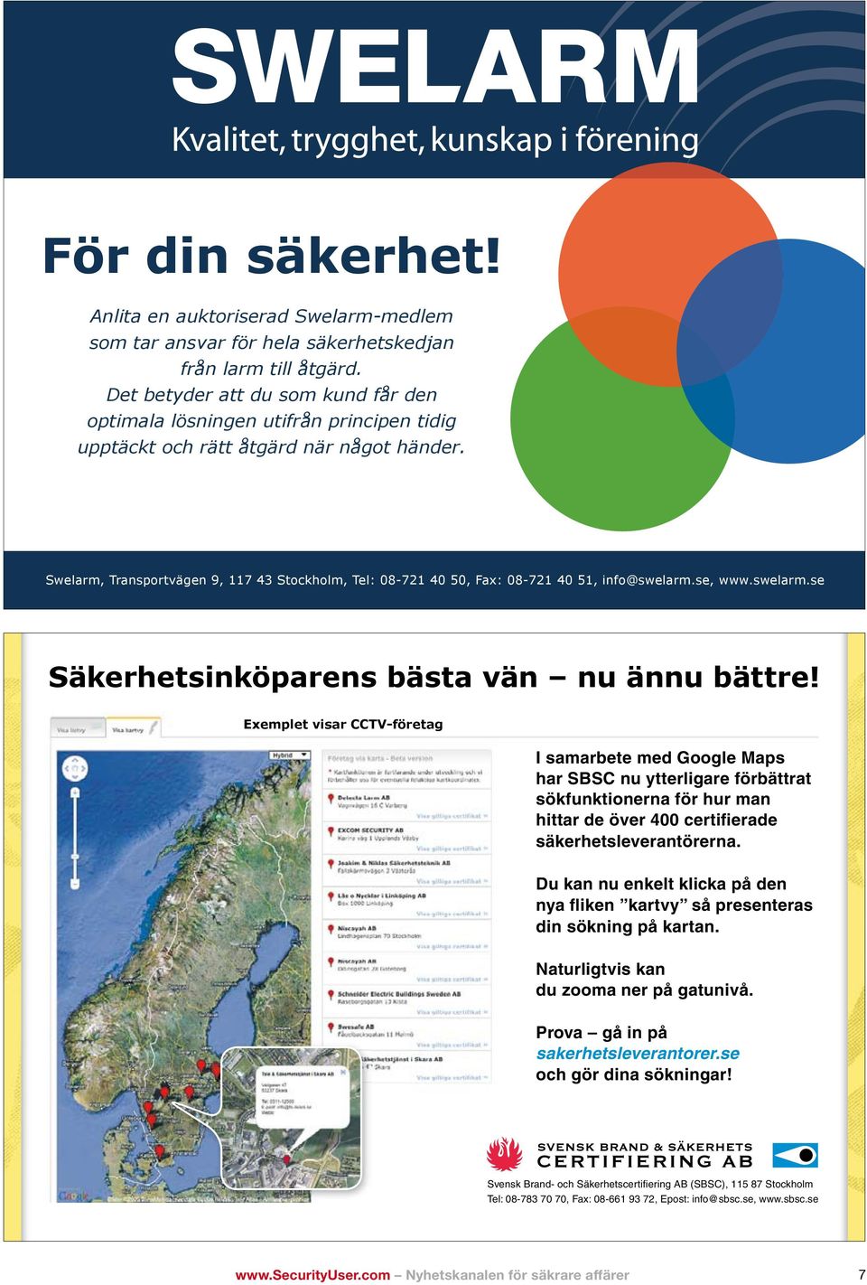 Swelarm, Transportvägen 9, 117 43 Stockholm, Tel: 08-721 40 50, Fax: 08-721 40 51, info@swelarm.se, www.swelarm.se Säkerhetsinköparens bästa vän nu ännu bättre!