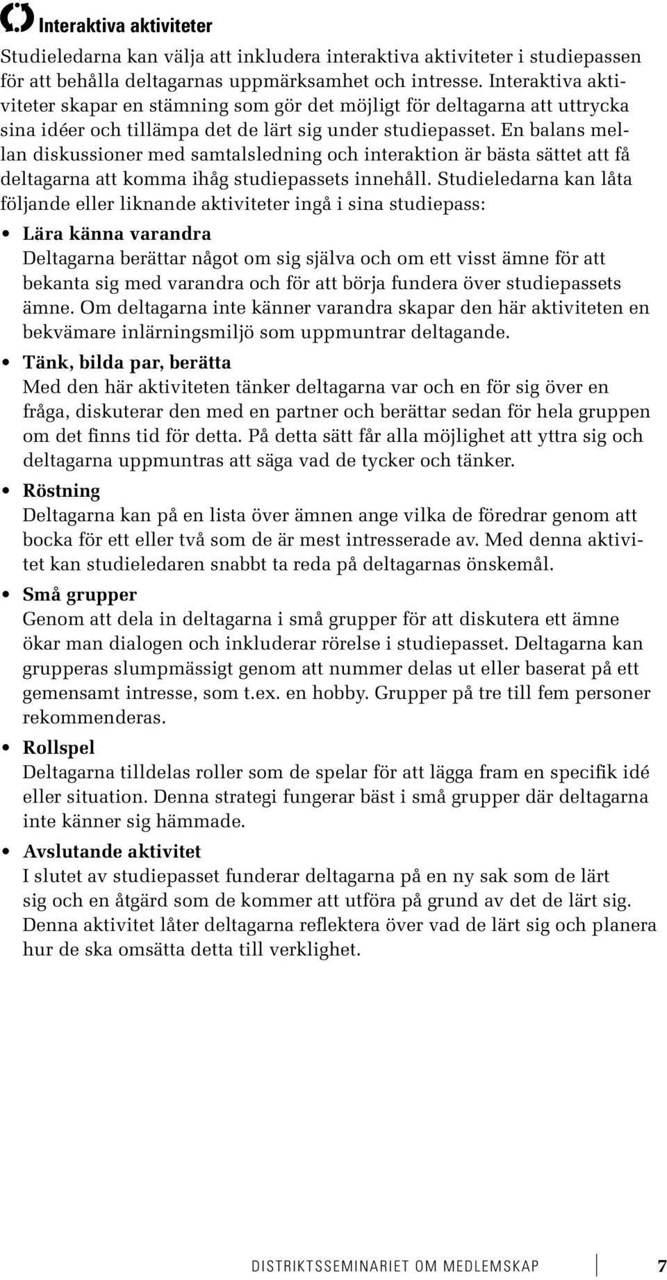 En balans mellan diskussioner med samtalsledning och interaktion är bästa sättet att få deltagarna att komma ihåg studiepassets innehåll.