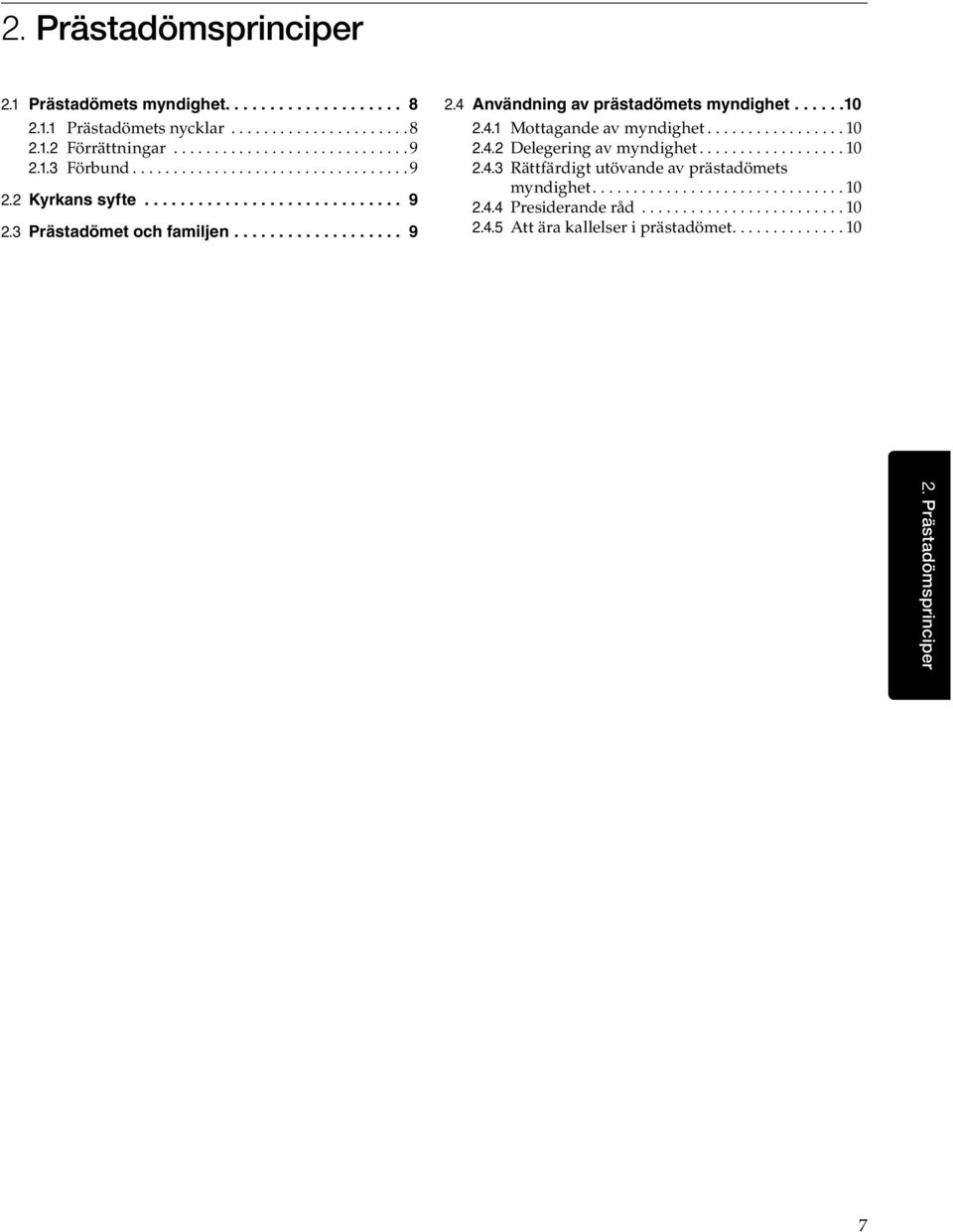 ..10 2.4.2 Delegering av myndighet...10 2.4.3 Rättfärdigt utövande av prästadömets myndighet...10 2.4.4 Presiderande råd......................... 10 2.