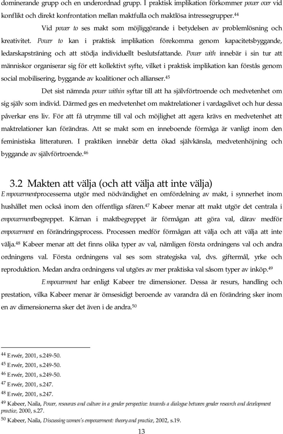 Power to kan i praktisk implikation förekomma genom kapacitetsbyggande, ledarskapsträning och att stödja individuellt beslutsfattande.