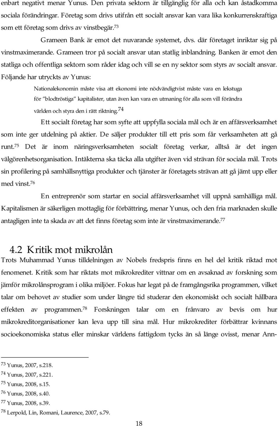 där företaget inriktar sig på vinstmaximerande. Grameen tror på socialt ansvar utan statlig inblandning.