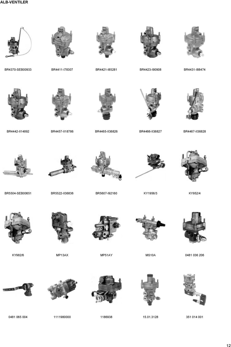 BR4467-II36828 BR5504-SEB00651 BR5522-II36836 BR5607-I92160 KY1956/3 KY952/4