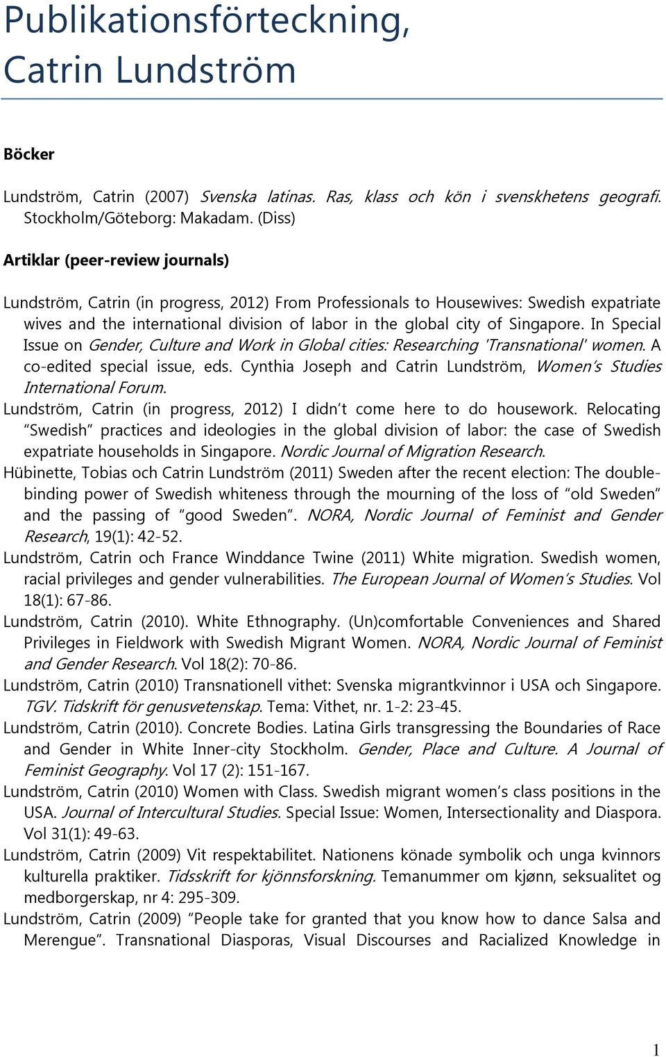 Singapore. In Special Issue on Gender, Culture and Work in Global cities: Researching 'Transnational' women. A co-edited special issue, eds.