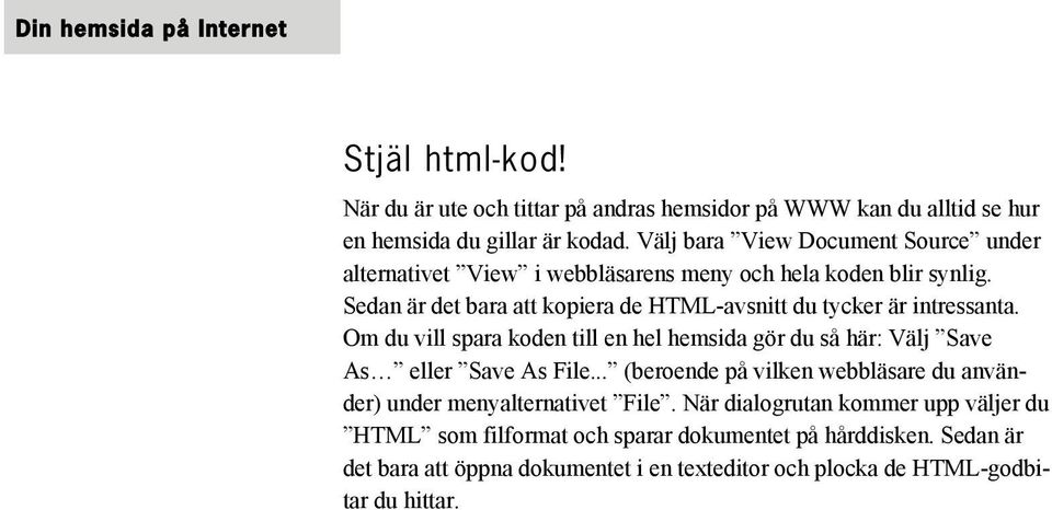 Sedan är det bara att kopiera de HTML-avsnitt du tycker är intressanta. Om du vill spara koden till en hel hemsida gör du så här: Välj Save As eller Save As File.