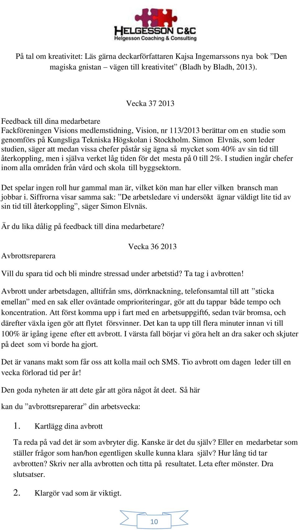 Simon Elvnäs, som leder studien, säger att medan vissa chefer påstår sig ägna så mycket som 40% av sin tid till återkoppling, men i själva verket låg tiden för det mesta på 0 till 2%.